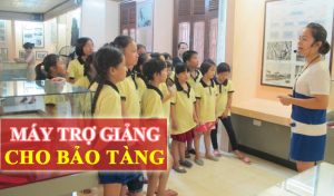 Máy trợ giảng cho bảo tàng
