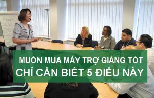 Muốn mua máy trợ giảng tốt chỉ cần biết 5 điều này