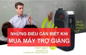 Những điều cần biết trước khi mua máy trợ giảng