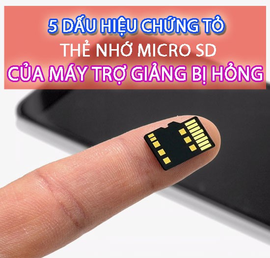 5 dấu hiệu chứng tỏ thẻ nhớ Micro SD của máy trợ giảng bị hỏng