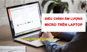 Cách chỉnh âm lượng Micro trên laptop Windows 7, 8.1 và windows 10